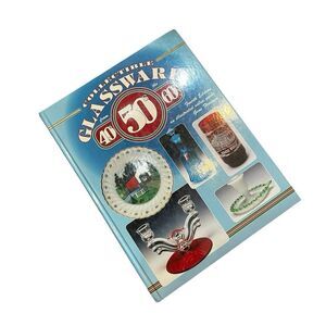Collectible Glassware from the 40's, 50's, 60's: An Illustrated Value Guide